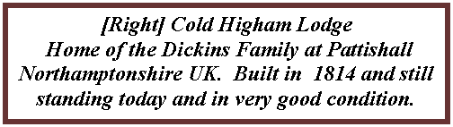 Text Box: [Right] Cold Higham Lodge Home of the Dickins Family at Pattishall Northamptonshire UK.  Built in  1814 and still standing today and in very good condition.