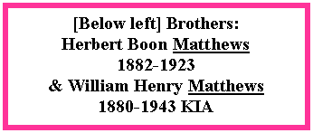 Text Box: [Below left] Brothers: Herbert Boon Matthews 1882-1923& William Henry Matthews 1880-1943 KIA