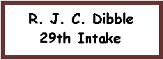 Text Box: R. J. C. Dibble29th Intake