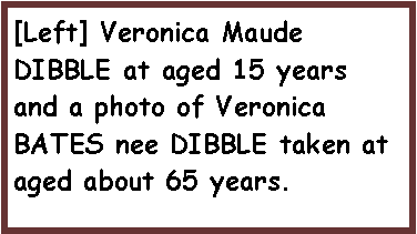 Text Box: [Left] Veronica Maude DIBBLE at aged 15 years and a photo of Veronica BATES nee DIBBLE taken at aged about 65 years.