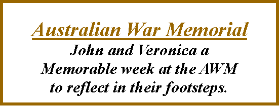 Text Box: Australian War MemorialJohn and Veronica aMemorable week at the AWMto reflect in their footsteps.