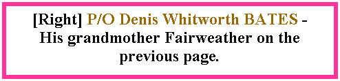 Text Box: [Right] P/O Denis Whitworth BATES - His grandmother Fairweather on the previous page.